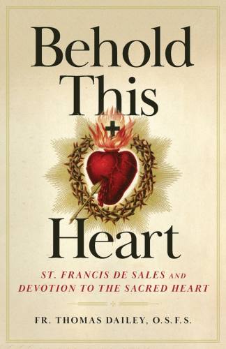 Behold This Heart: St. Francis and Devotion to the Sacred Heart
