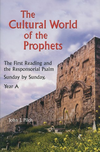 The Cultural World of the Prophets Year A by John J. Pilch