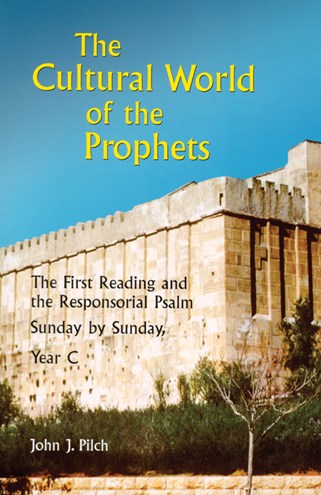 The Cultural World of the Prophets Year C by John J. Pilch