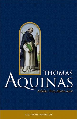 Thomas Aquinas: Scholar, Poet, Mystic, Saint by Sertillanges