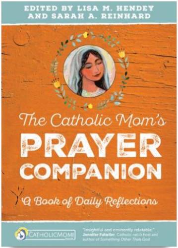 The Catholic Mom's Prayer Companion by Hendey & Reinhard