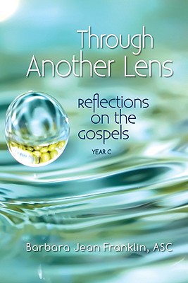 Through Another Lens: Reflections On The Gospels Year C