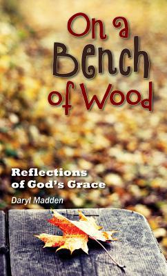 On a Bench of Wood: Reflections of God's Grace