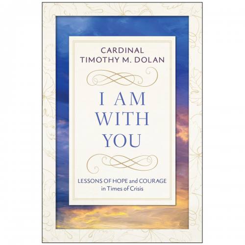 I Am With You by Cardinal Timothy M. Dolan