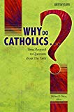 Why Do Catholics . . . ?: Teens Respond to Questions About Faith