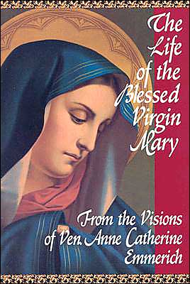 Life of the Blessed Virgin Mary: From Anne Catherine Emmerich