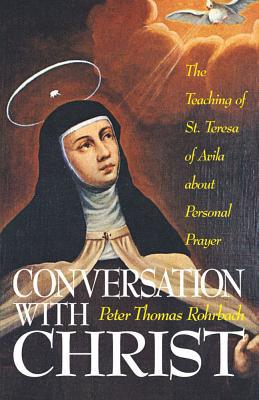 Conversation With Christ: The Teaching of St. Teresa of Avila