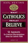 What Catholics Really Believe: Answers to Common Misconceptions