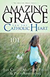 Amazing Grace for the Catholic Heart: 101 Stories