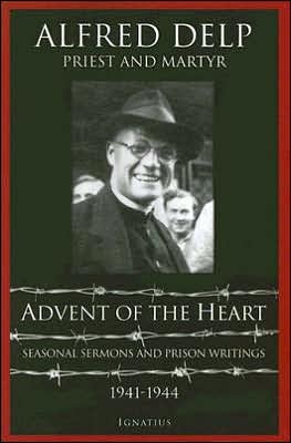 Advent of the Heart: Seasonal Sermons And Prison Writings