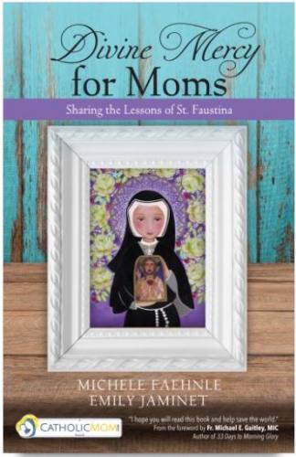Divine Mercy for Moms the Lessons of St. Faustina by Faehnle