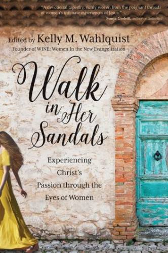 Walk in Her Sandals: Experiencing Christ's Passion