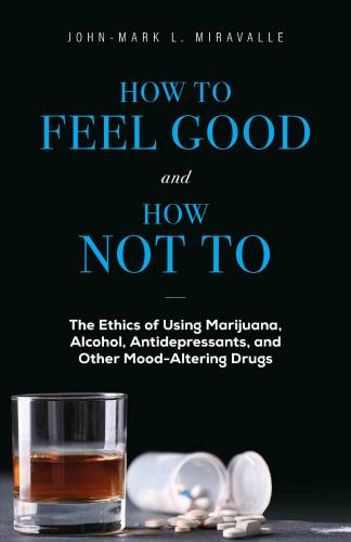 How to Feel Good and How Not to John-Mark Miravalle Paperback