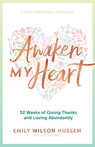 Awaken My Heart: 52 Weeks of Giving Thanks and Loving Abundantly