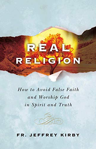 Real Religion- How to Avoid False Faith