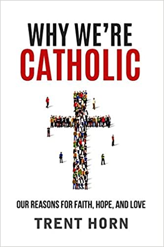 Why We're Catholic Trent Horn Paperback