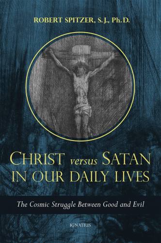 Christ Versus Satan in our Daily Lives by Fr. Robert Spitzer