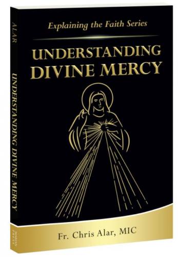 Understanding Divine Mercy by Fr. Chris Alar, MIC