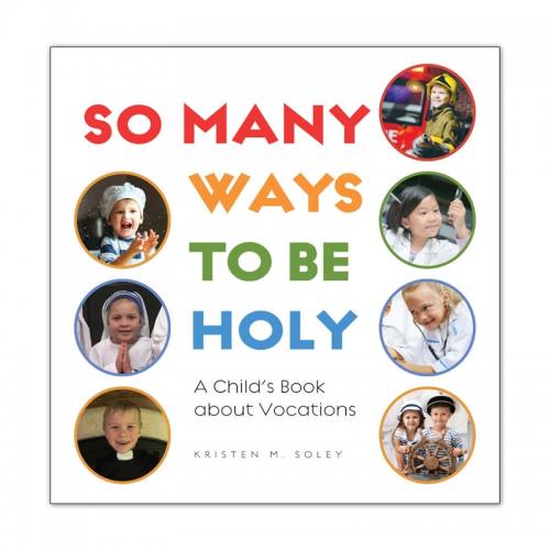So Many Ways to Be Holy: A Children’s Book About Vocations